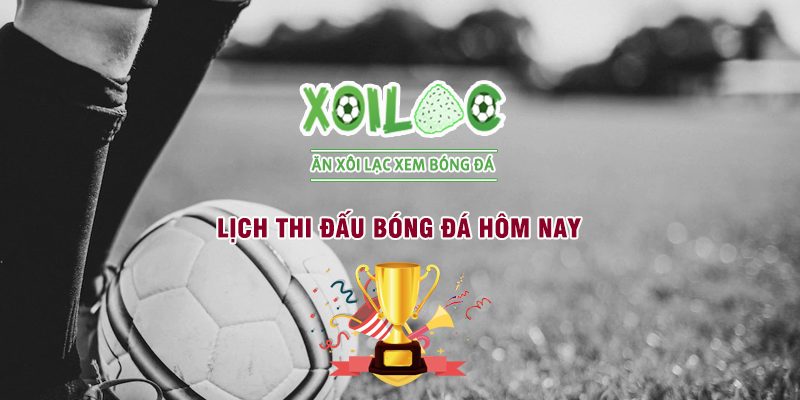 Lịch thi đấu bóng đá hôm nay