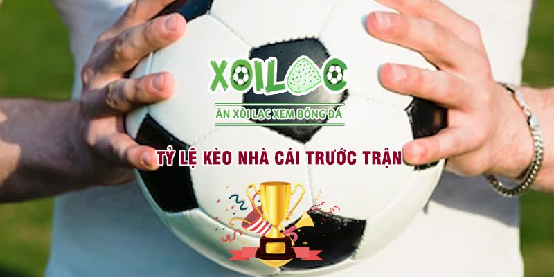 Tỷ lệ kèo nhà cái trước trận đấu
