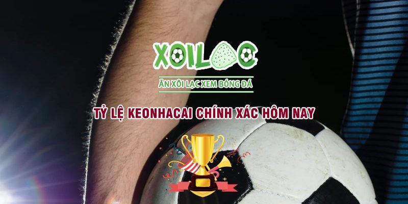Tỷ lệ keonhacai chính xác hôm nay
