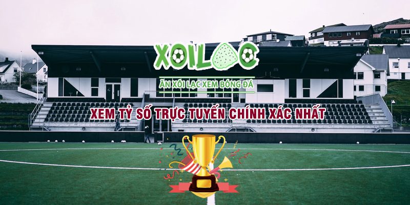 Xem tỷ số trực tuyến chính xác nhất