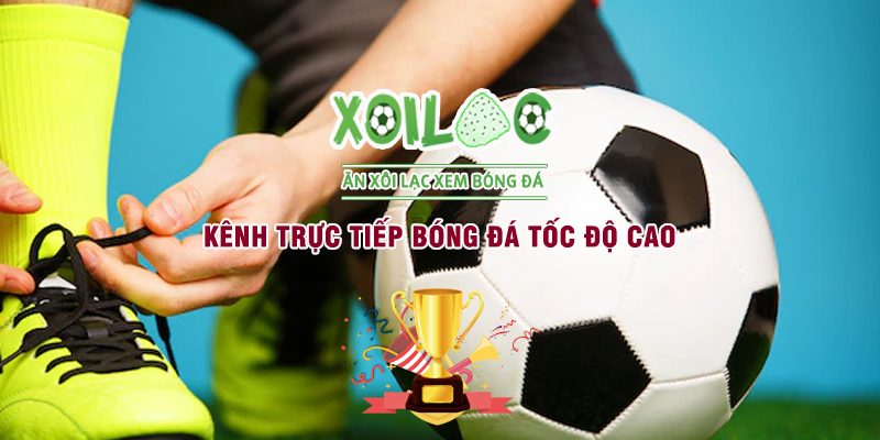 Xoilac TV – Kênh trực tiếp bóng đá tốc độ cao được yêu thích nhất